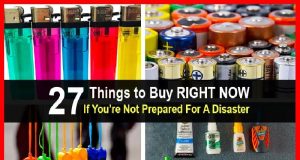 27 Things to Buy RIGHT NOW If You’re Not Prepared For A Disaster