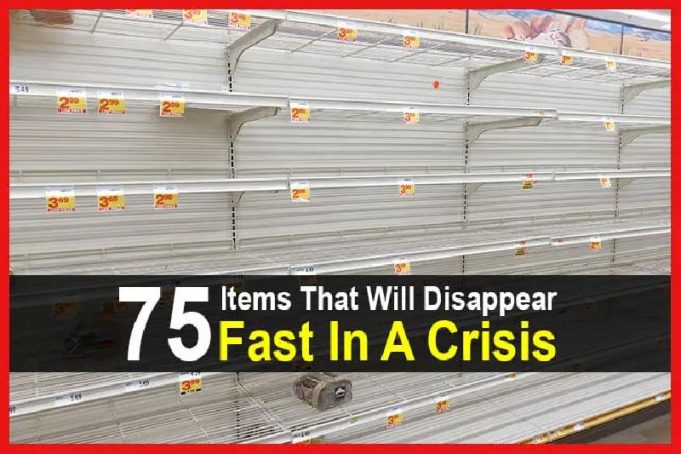 75 Items That Will Disappear FAST In A Crisis